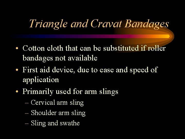 Triangle and Cravat Bandages • Cotton cloth that can be substituted if roller bandages