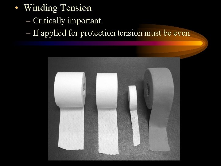  • Winding Tension – Critically important – If applied for protection tension must