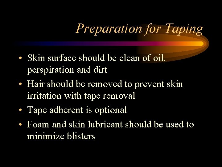 Preparation for Taping • Skin surface should be clean of oil, perspiration and dirt