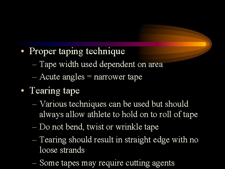  • Proper taping technique – Tape width used dependent on area – Acute