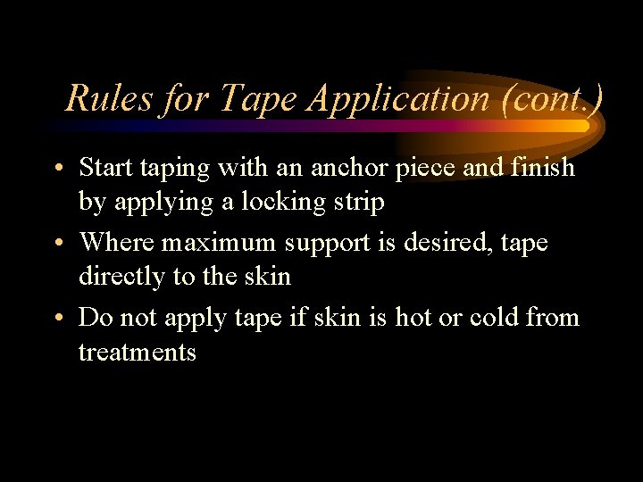 Rules for Tape Application (cont. ) • Start taping with an anchor piece and