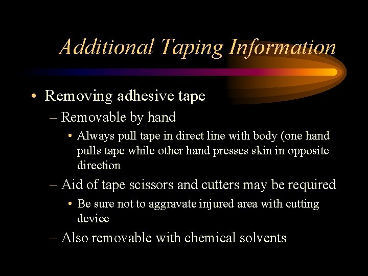 Additional Taping Information • Removing adhesive tape – Removable by hand • Always pull