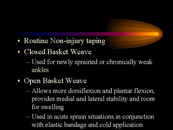  • Routine Non-injury taping • Closed Basket Weave – Used for newly sprained