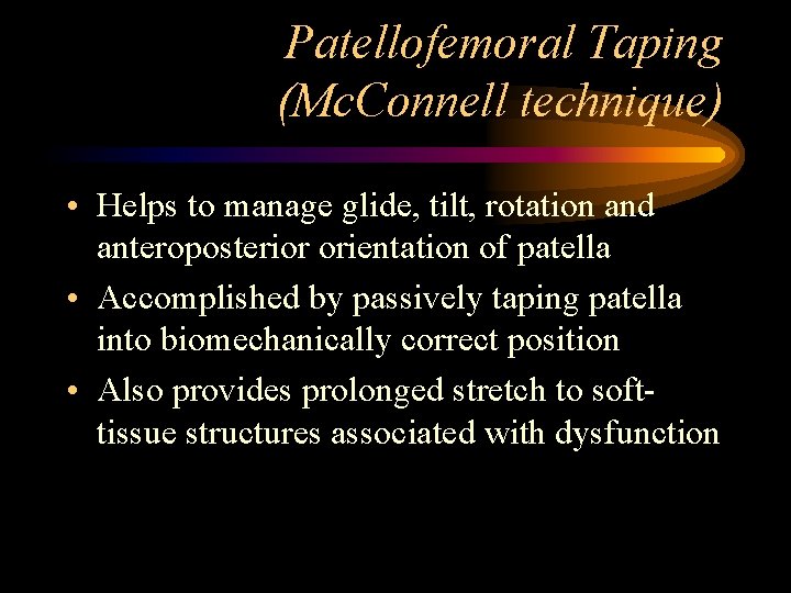 Patellofemoral Taping (Mc. Connell technique) • Helps to manage glide, tilt, rotation and anteroposterior