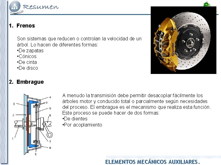 1. Frenos Son sistemas que reducen o controlan la velocidad de un árbol. Lo