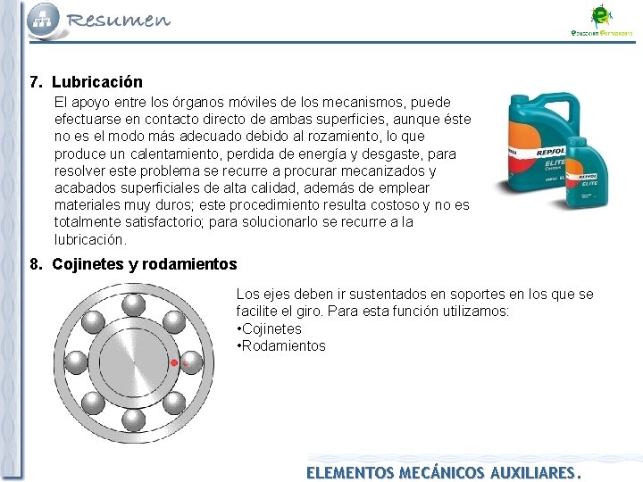 7. Lubricación El apoyo entre los órganos móviles de los mecanismos, puede efectuarse en