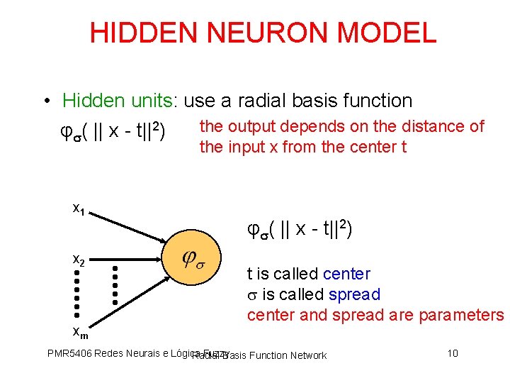 HIDDEN NEURON MODEL • Hidden units: use a radial basis function the output depends