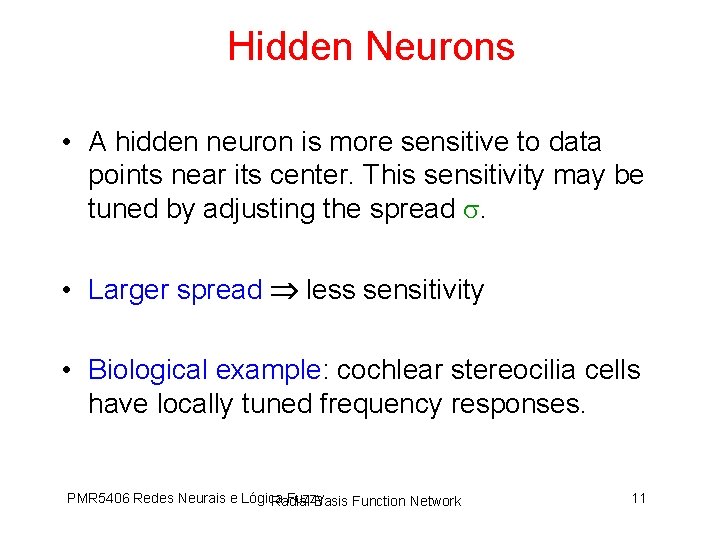 Hidden Neurons • A hidden neuron is more sensitive to data points near its