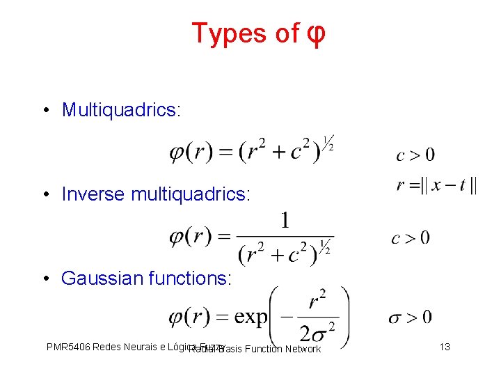 Types of φ • Multiquadrics: • Inverse multiquadrics: • Gaussian functions: PMR 5406 Redes