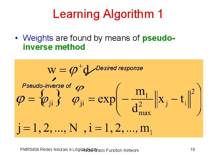 Learning Algorithm 1 • Weights are found by means of pseudoinverse method Desired response