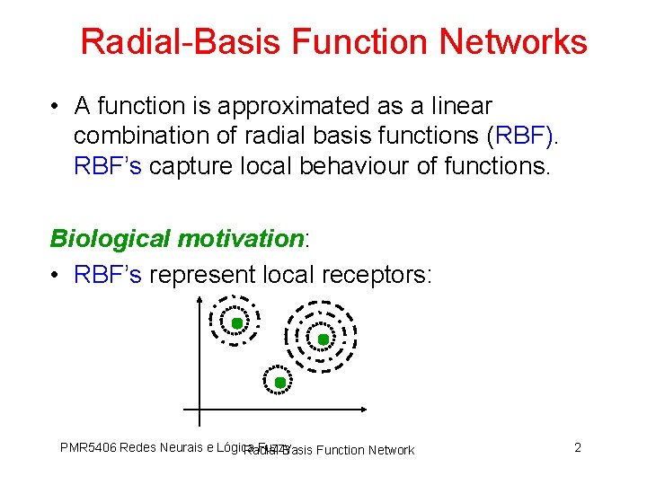 Radial-Basis Function Networks • A function is approximated as a linear combination of radial