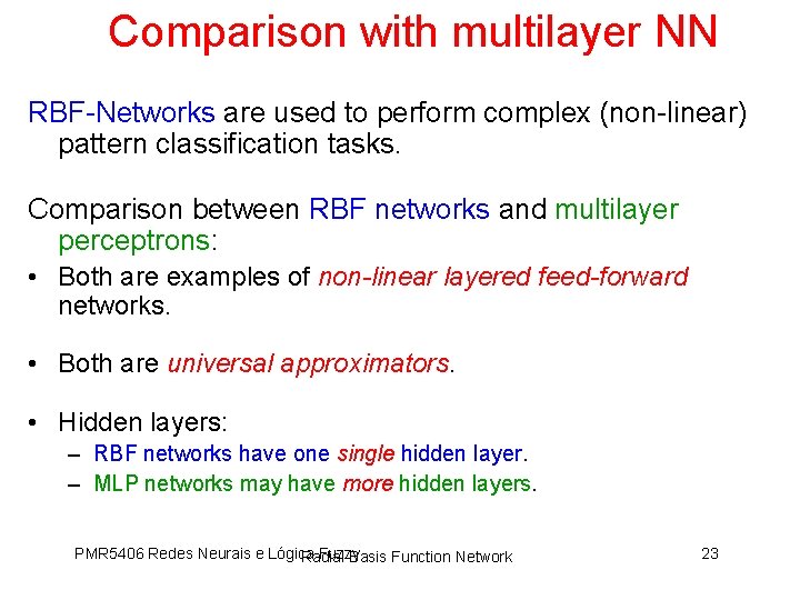 Comparison with multilayer NN RBF-Networks are used to perform complex (non-linear) pattern classification tasks.