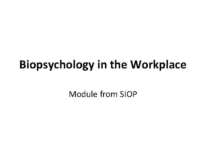 Biopsychology in the Workplace Module from SIOP 