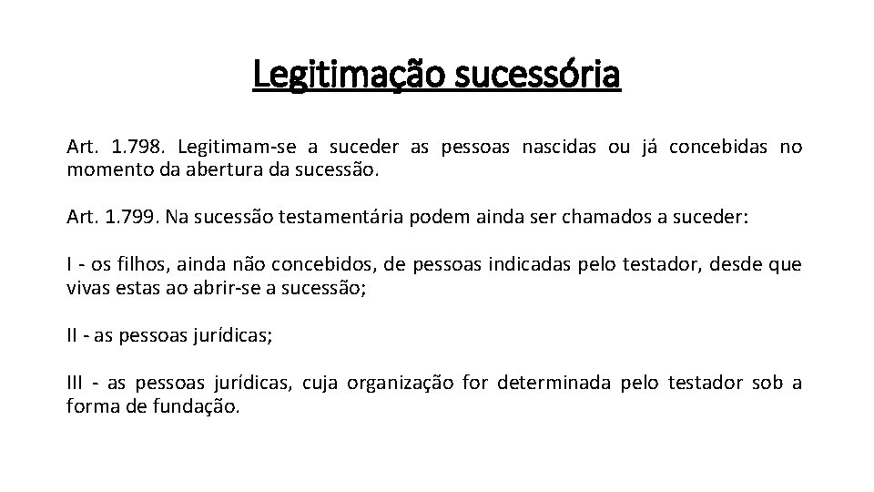 Legitimação sucessória Art. 1. 798. Legitimam-se a suceder as pessoas nascidas ou já concebidas