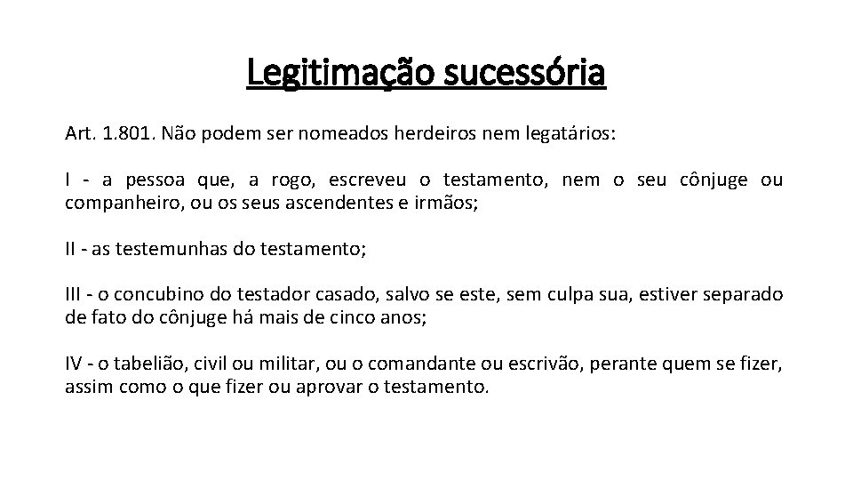 Legitimação sucessória Art. 1. 801. Não podem ser nomeados herdeiros nem legatários: I -