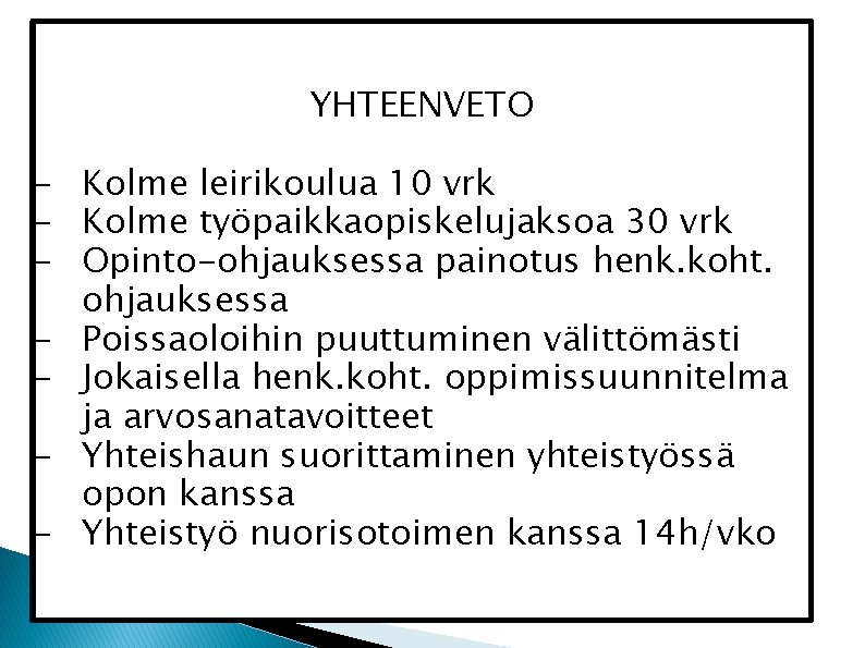 YHTEENVETO - Kolme leirikoulua 10 vrk - Kolme työpaikkaopiskelujaksoa 30 vrk - Opinto-ohjauksessa painotus