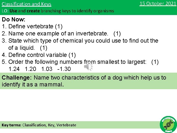 Classification and Keys 15 October 2021 LO: Use and create branching keys to identify