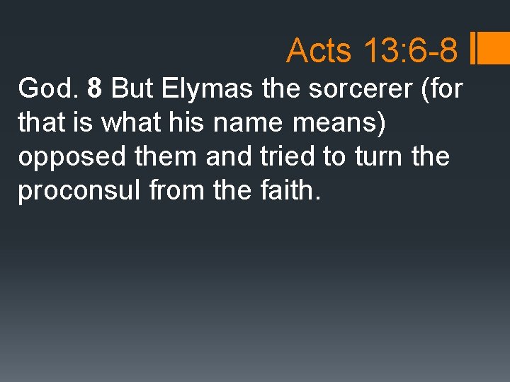 Acts 13: 6 -8 God. 8 But Elymas the sorcerer (for that is what