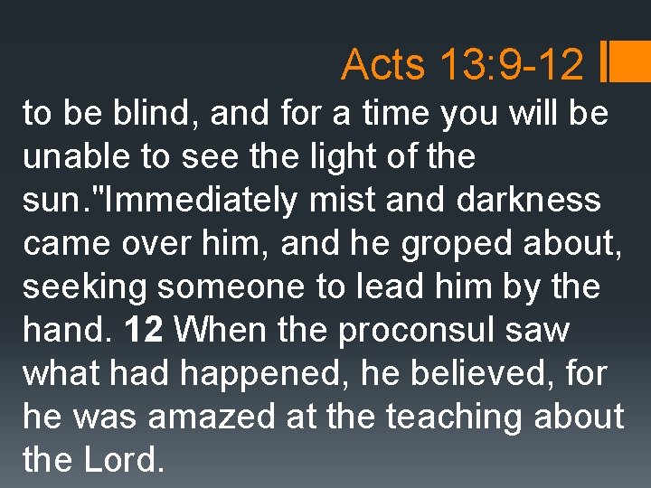 Acts 13: 9 -12 to be blind, and for a time you will be