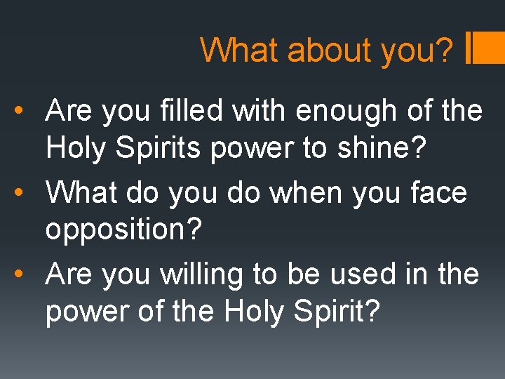 What about you? • Are you filled with enough of the Holy Spirits power