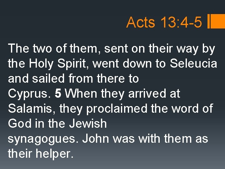 Acts 13: 4 -5 The two of them, sent on their way by the