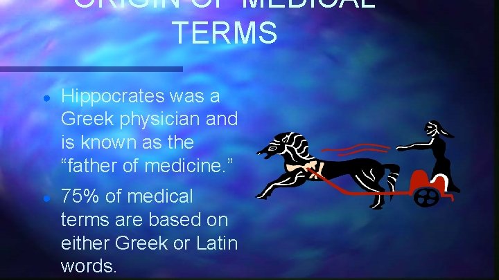 ORIGIN OF MEDICAL TERMS ● Hippocrates was a Greek physician and is known as