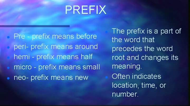 PREFIX ● ● ● Pre - prefix means before peri- prefix means around hemi