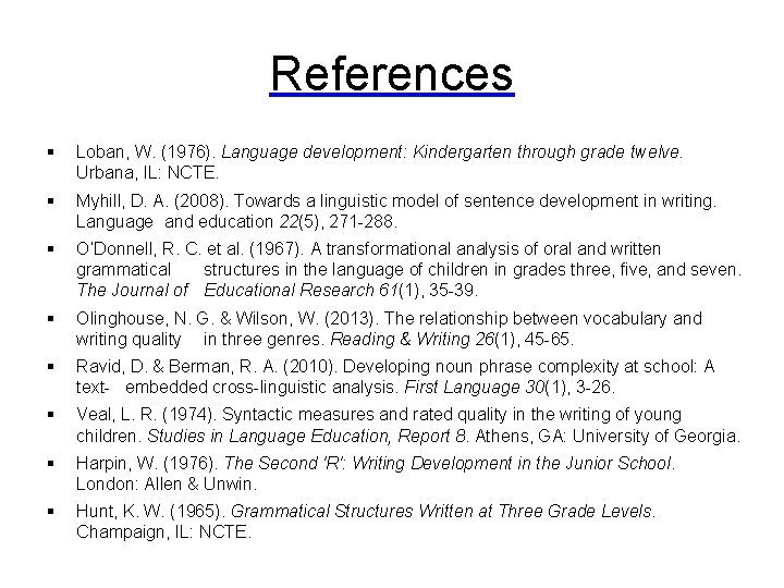References § Loban, W. (1976). Language development: Kindergarten through grade twelve. Urbana, IL: NCTE.