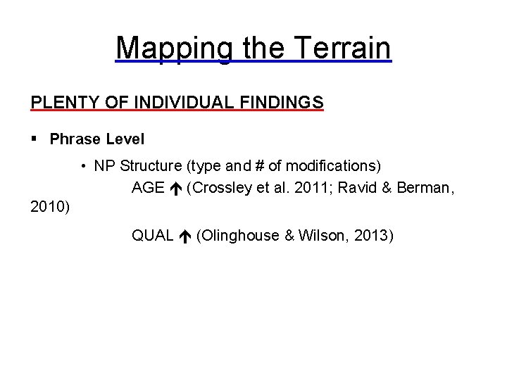 Mapping the Terrain PLENTY OF INDIVIDUAL FINDINGS § Phrase Level • NP Structure (type