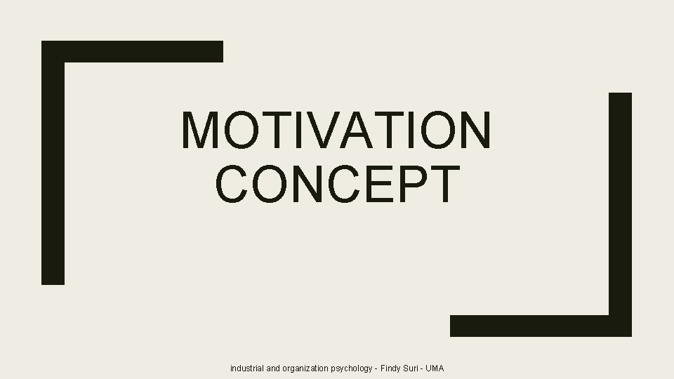 MOTIVATION CONCEPT industrial and organization psychology - Findy Suri - UMA 