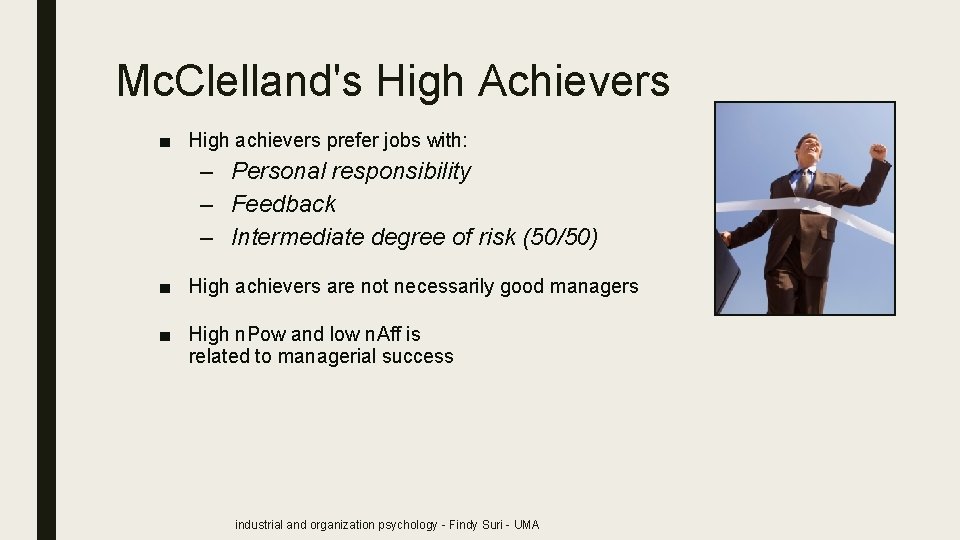 Mc. Clelland's High Achievers ■ High achievers prefer jobs with: – Personal responsibility –