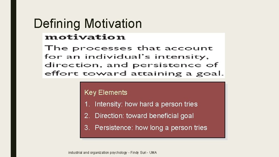 Defining Motivation Key Elements 1. Intensity: how hard a person tries 2. Direction: toward