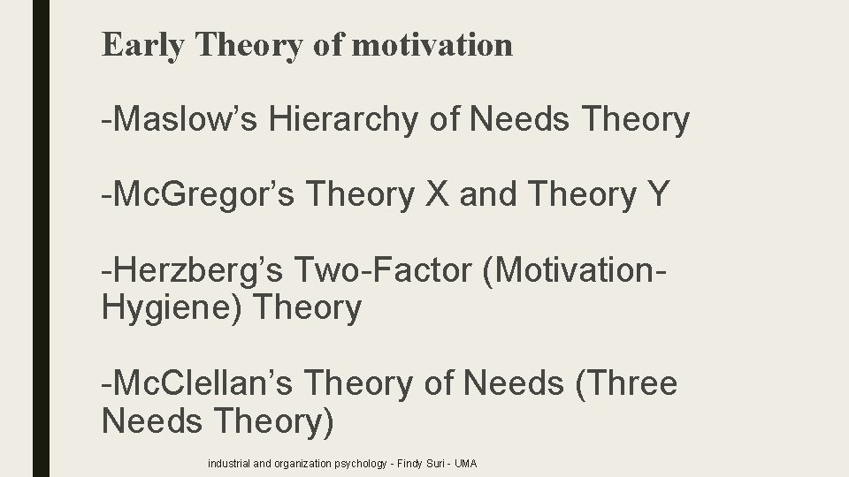 Early Theory of motivation -Maslow’s Hierarchy of Needs Theory -Mc. Gregor’s Theory X and