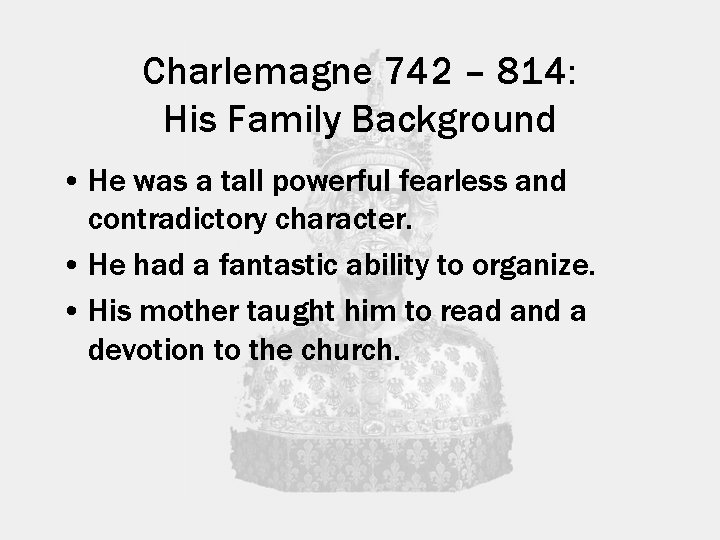 Charlemagne 742 – 814: His Family Background • He was a tall powerful fearless