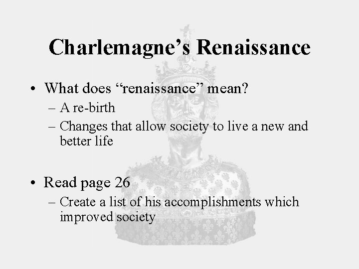 Charlemagne’s Renaissance • What does “renaissance” mean? – A re-birth – Changes that allow
