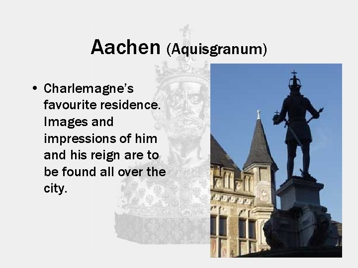 Aachen (Aquisgranum) • Charlemagne’s favourite residence. Images and impressions of him and his reign