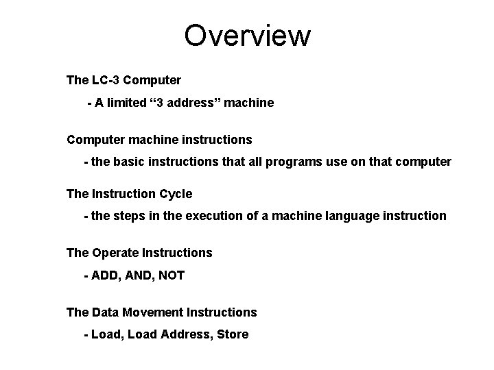 Overview The LC-3 Computer - A limited “ 3 address” machine Computer machine instructions