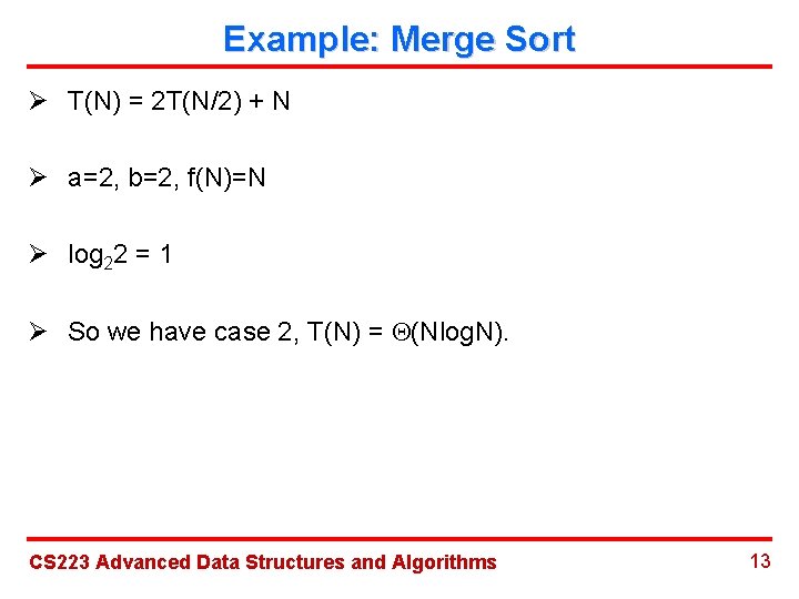 Example: Merge Sort Ø T(N) = 2 T(N/2) + N Ø a=2, b=2, f(N)=N