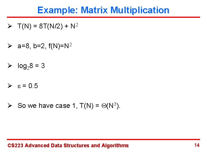 Example: Matrix Multiplication Ø T(N) = 8 T(N/2) + N 2 Ø a=8, b=2,