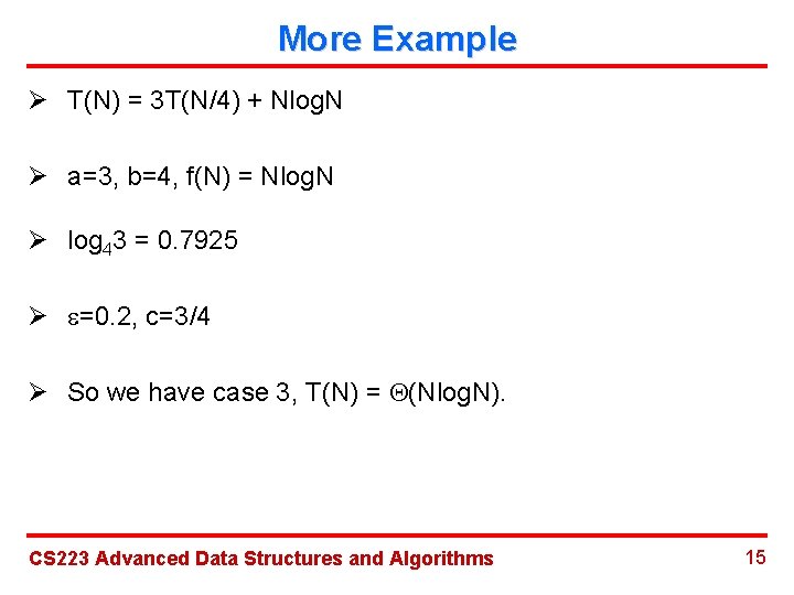 More Example Ø T(N) = 3 T(N/4) + Nlog. N Ø a=3, b=4, f(N)