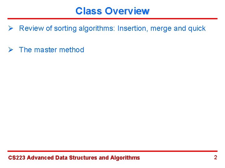 Class Overview Ø Review of sorting algorithms: Insertion, merge and quick Ø The master