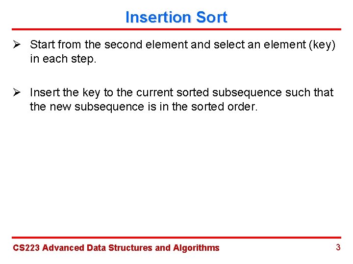 Insertion Sort Ø Start from the second element and select an element (key) in