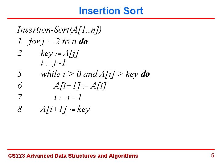 Insertion Sort Insertion-Sort(A[1. . n]) 1 for j : = 2 to n do
