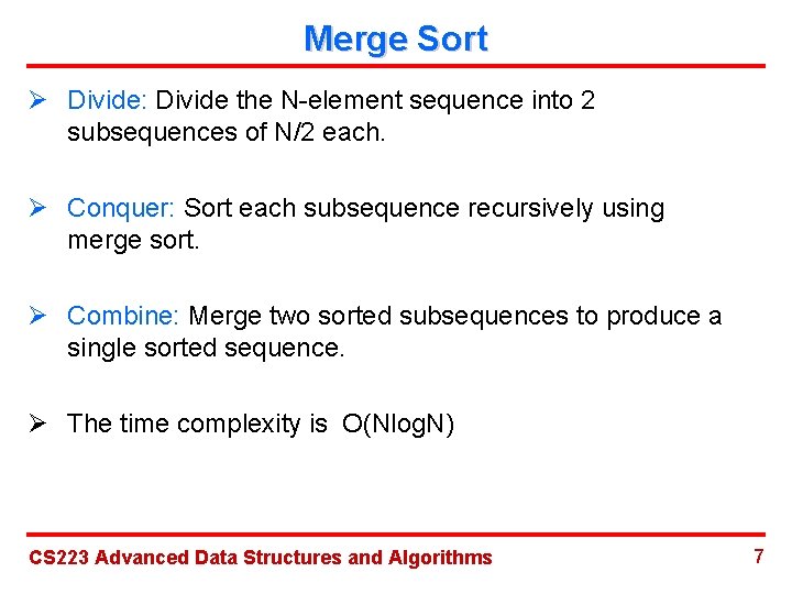 Merge Sort Ø Divide: Divide the N-element sequence into 2 subsequences of N/2 each.