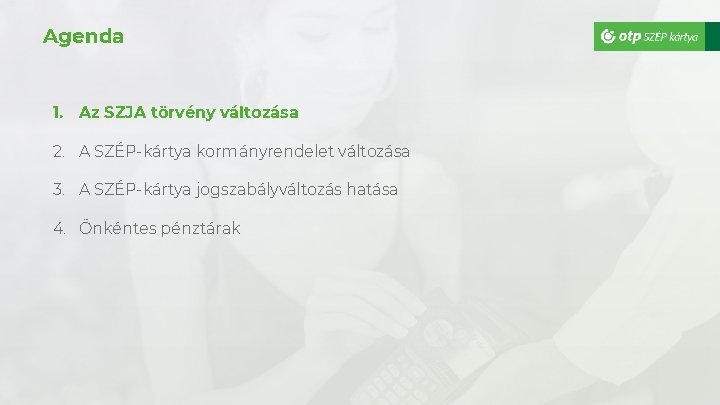 Agenda 1. Az SZJA törvény változása 2. A SZÉP-kártya kormányrendelet változása 3. A SZÉP-kártya