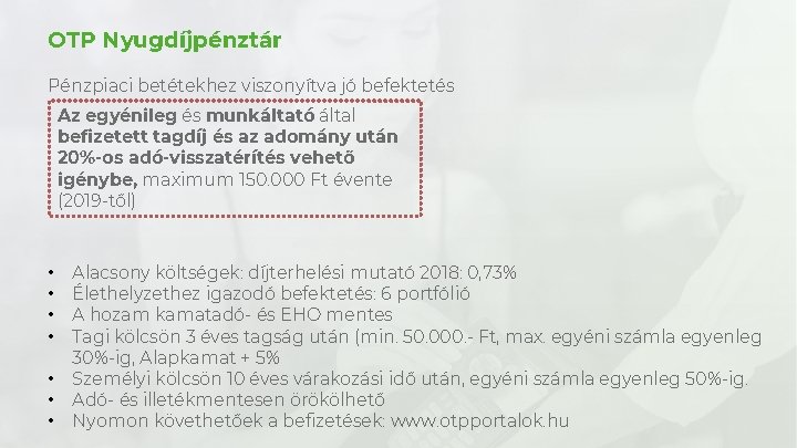 OTP Nyugdíjpénztár Pénzpiaci betétekhez viszonyítva jó befektetés Az egyénileg és munkáltató által befizetett tagdíj