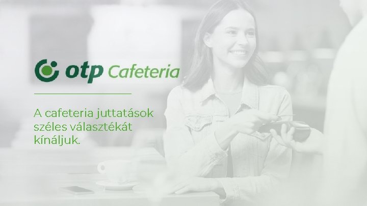 A cafeteria juttatások széles választékát kínáljuk. 