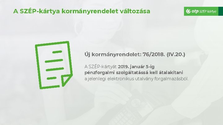 A SZÉP-kártya kormányrendelet változása Új kormányrendelet: 76/2018. (IV. 20. ) A SZÉP-kártyát 2019. január