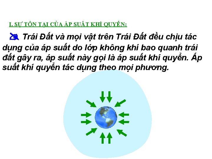 I. SỰ TỒN TẠI CỦA ÁP SUẤT KHÍ QUYỂN: Trái Đất và mọi vật