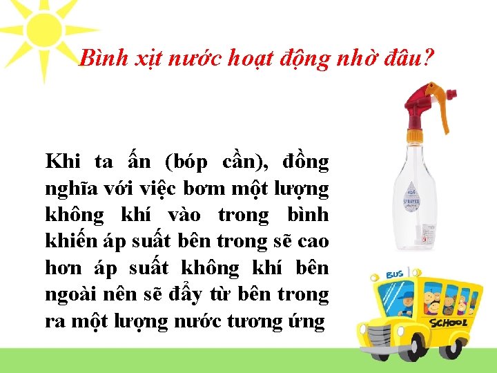 Bình xịt nước hoạt động nhờ đâu? Khi ta ấn (bóp cần), đồng nghĩa